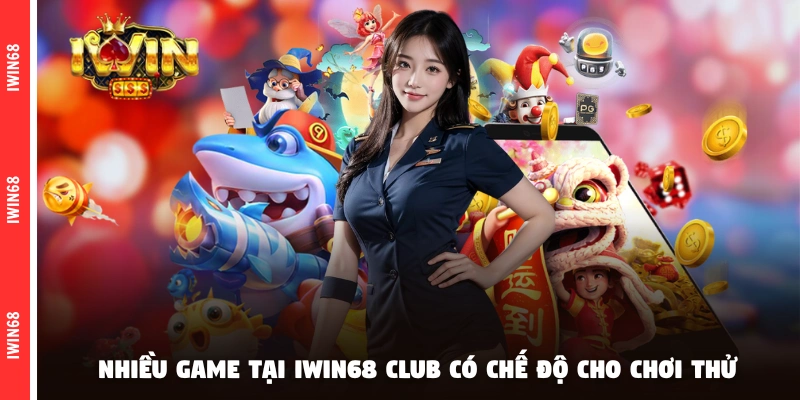 Nhiều game tại IWIN68 CLUB có chế độ cho chơi thử